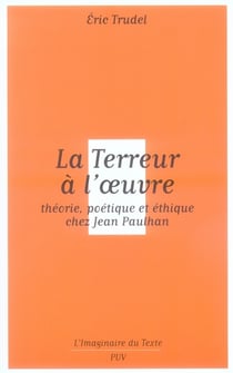 La terreur à l'oeuvre - théorie, poétique et éthique chez Lean Paulhan