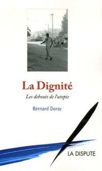 La dignité - les debouts de l'utopie