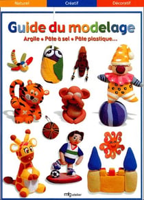 Guide du modelage - argile, pâte à sel, pâte plastique...