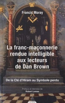 La franc-maçonnerie rendue intelligible aux lecteurs de Dan Brown - de la clé d'Hiram au Symbole perdu