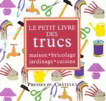 Le petit livre des trucs - maison bricolage jardinage cuisine