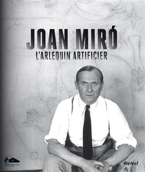 Joan Miró, l'artificier en arlequin