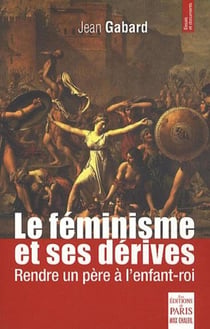 Le féminisme et ses dérives - rendre un père à l'enfant-roi
