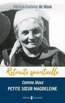 Retraite spirituelle : petite soeur Magdeleine "comme Jésus"