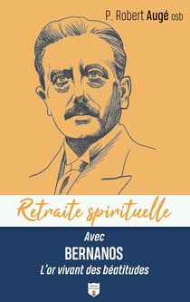 Retraite spirituelle : Avec Bernanos l'or vivant des Béatitudes