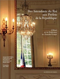 Des intendants du roi aux préfets de la république - l'hôtel de la préfécture de Franche-Comté
