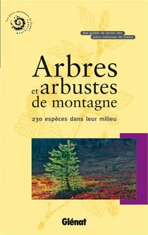 Arbres et arbustes de montagne - 230 espèces dans leur milieu