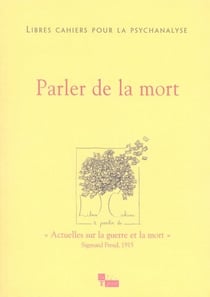 LIBRES CAHIERS POUR LA PSYCHANALYSE Tome 16 : Libres cahiers pour la psychanalyse N16. Parler de la mort ?