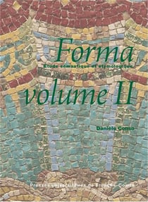 Forma : Étude sémantique et étymologique, volume II