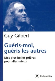Guéris-moi, guéris les autres : mes plus belles prières pour aller mieux