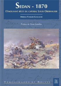 Sedan 1870 - l'émouvant récit du caporal Louis oberhauser