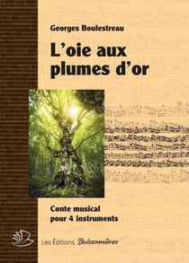 L'oie aux plumes d'or : conte musical pour 4 instruments