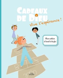 Cadeaux de Dieu : vive l'espérance ! mon cahier d'éveil à la foi