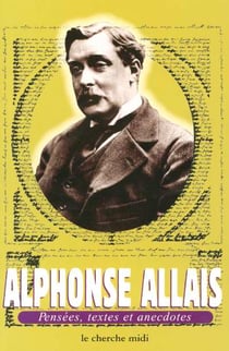 Alphonse allais - pensees, textes et anecdotes