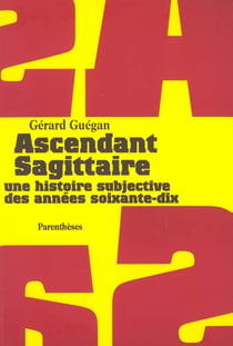 Ascendant sagittaire - une histoire subjective des années soixante-dix