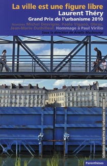 La ville est une figure libre - Laurent Théry, Grand Prix de l'urbanisme 2010