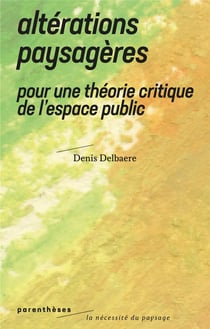 Altérations paysageres - pour une théorie critique de l'espace public