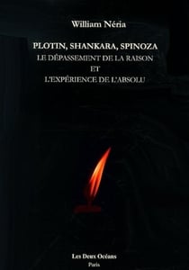 Plotin, Shankara, Spinoza - le dépassement de la raison et l'expérience de l'absolu