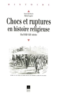 Chocs et ruptures en histoire religieuse : Fin XVIIIe-XIXe siècles