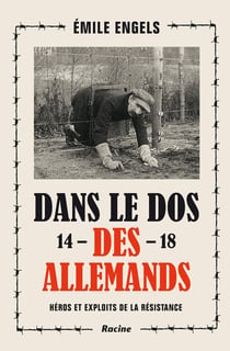 Dans le dos des allemands 14-18 - héros et exploits de la résistance
