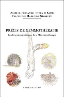 PRECIS DE GEMMOTHERAPIE - FONDEMENTS SCIENTIFIQUES DE LA MERISTEMOTHERAPIE