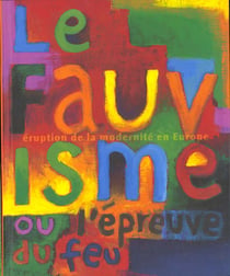Le fauvisme ou l'épreuve du feu