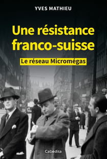 Une résistance franco-suisse : le réseau Micromégas