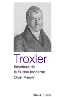 Troxler - inventeur de la Suisse moderne
