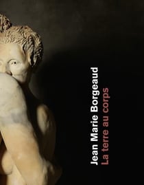 Jean-Marie Borgeaud - la terre au corps