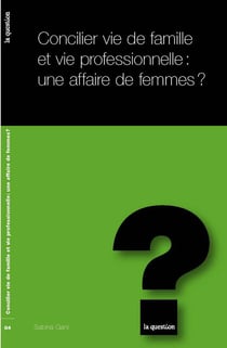 Concilier vie de famille et vie professionnelle: une affaire de femmes?