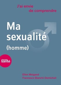 J'ai envie de comprendre : ma sexualité (homme)