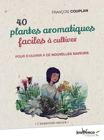 40 plantes aromatiques faciles à cultiver - pour s'ouvrir à de nouvelles saveurs