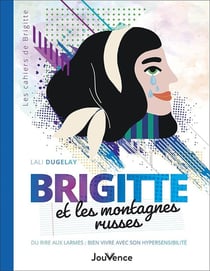 Brigitte et les montagnes russes : Du rire aux larmes : bien vivre avec son hypersensibilité