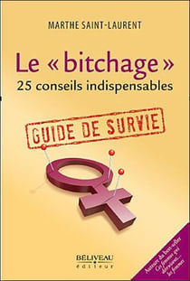 Le « bitchage » - 25 conseils indispensables - guide de survie