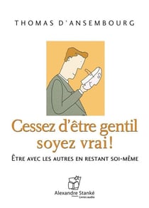 Cessez d'être gentil soyez vrai !