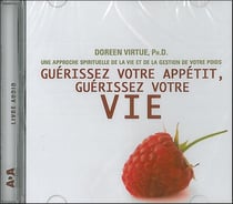 Guérissez votre appetit, guérissez votre vie- une approche spirituelle de la vie et de la gestion de votre poids