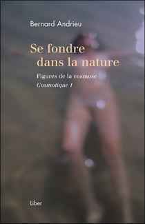Cosmotique Tome 1 - se fondre dans la nature : figures de la cosmose