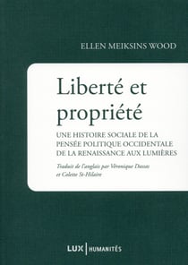 Liberté et propriété - une histoire sociale de la pensée politique occidentale de la Renaissance aux Lumières