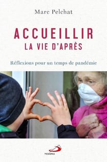 Accueillir la vie d'après - réflexions pour un temps de pandémie