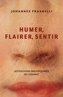 Humer, flairer, sentir : les pouvoirs insoupconnés de l'odorat