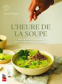 L'heure de la soupe : des recettes originales pour surprendre vos papilles