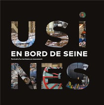 Usines en bord de Seine - portrait d'un territoire en mouvement