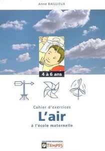 Découvrir : l'air à l'école maternelle - cahier d'exercies - 4 à 6 ans