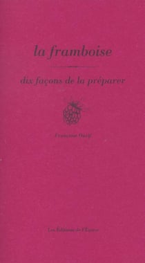 Dix façons de le préparer : la framboise