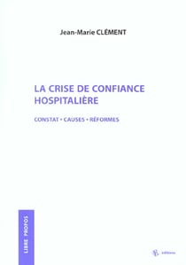 La crise de confiance hospitaliere constat - causes - reformes