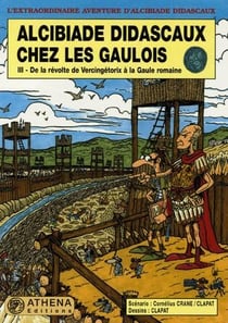 Alcibiade Didascaux chez les Gaulois t.3 - de la révolte de Vercingétorix à la Gaule romaine