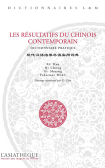 Les résultatifs du chinois contemporains - dictionnaire pratique