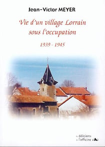 Village lorrain sous l'occupation 1940-1944