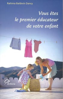 Vous êtes le premier éducateur de votre enfant : comment aider les enfant à se développer naturellement