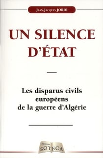 LES DISPARUS CIVILS EUROPEENS DE LA GUERRE D'ALGERIE : UN SILENCE D'ETAT